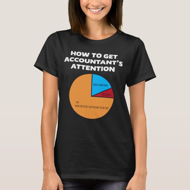 How To Get Accountant s Attention CPA Accounting F T Shirt (Framsida)