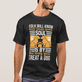 How You Treat a Dog Shows Your Soul Retro T Shirt