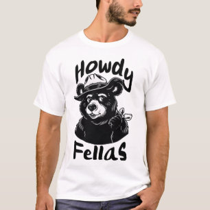Howdy Fellas T Shirt