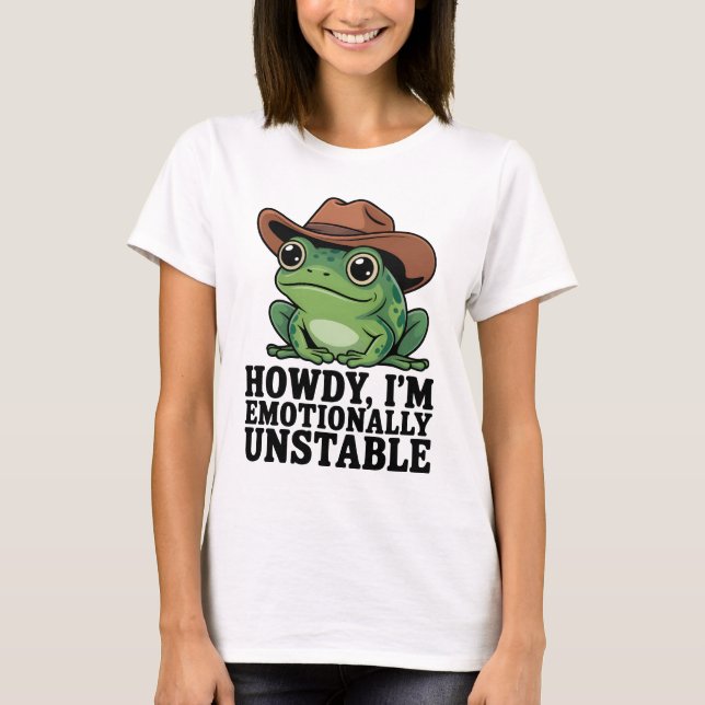 Howdy I'm Emotionally Unstable Frog Shirt | Funny  T (Framsida)