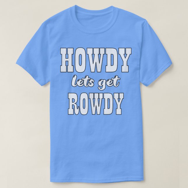 Howdy Låt oss Rowdy Cowgirl Bachelorette Bride P T Shirt (Design framsida)