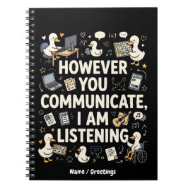 However You Communicate I Am Listening Duck Anteckningsbok