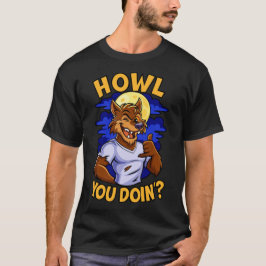 Howl You Doin T Shirt