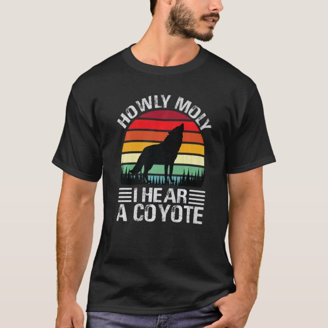 Howly Moly I Hear A Coyote - Funny Hunting Jokes P T Shirt (Framsida)