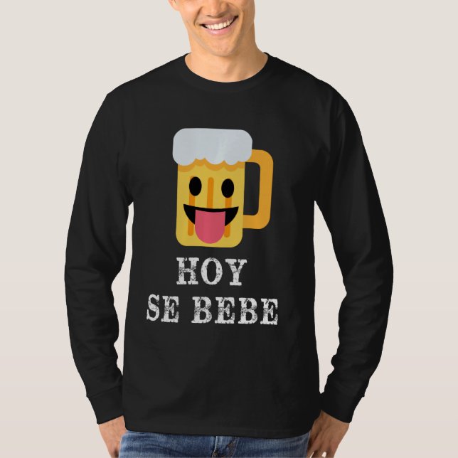 Hoy Se Bebe Funny Hispanic Latin T Shirt (Framsida)
