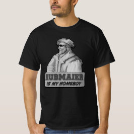 Hubmaier is my Homeboy - Economy class T Shirt