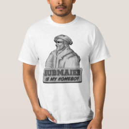 Hubmaier is my Homeboy - Economy class T Shirt