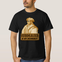 Hubmaier is my Homeboy(Gold) - Economy class T Shirt
