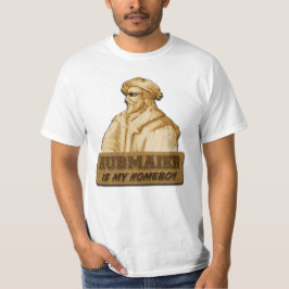 Hubmaier is my Homeboy(Gold) - Economy class T Shirt