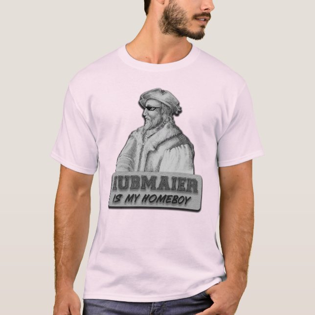 Hubmaier is my Homeboy T Shirt (Framsida)