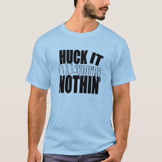HuckItOrYou'reNothin T-shirt