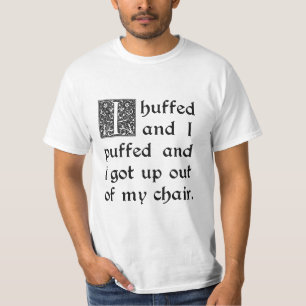 Huffed och pustt och har ut ur min stol t-shirt