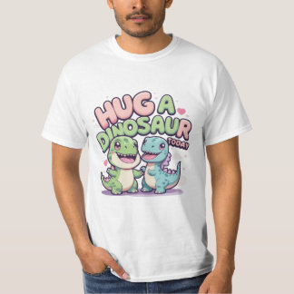 Hug a Dinosaur Today - Cute & Funny Kawaii Dino T Shirt