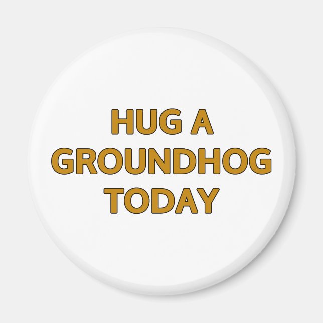Hug A Groundhog i dag Magnet (Framsidan)
