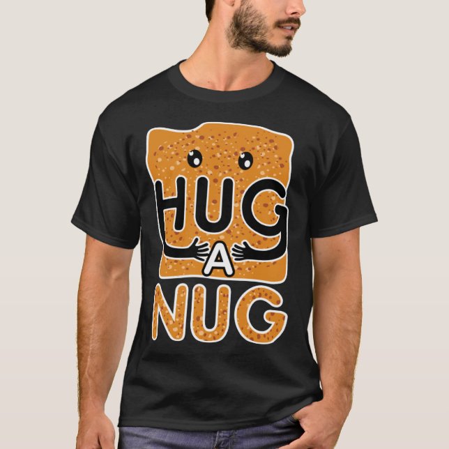 Hug a Nug Chicken Nugget T Shirt (Framsida)