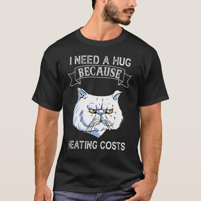 Hug Cat Hug Heating Bills T Shirt (Framsida)