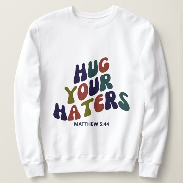 Hug din Haters Matthew 5:44 Sweatshirt T Shirt (Design framsida)
