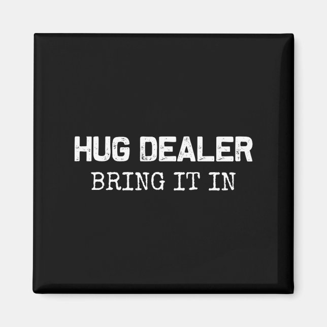 Hug Er, Bring It In _ Funny Hugger Hugs Sarcastic  Magnet (Framsidan)