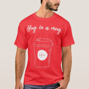 Hug i en Mugg-kaffe 2 T Shirt