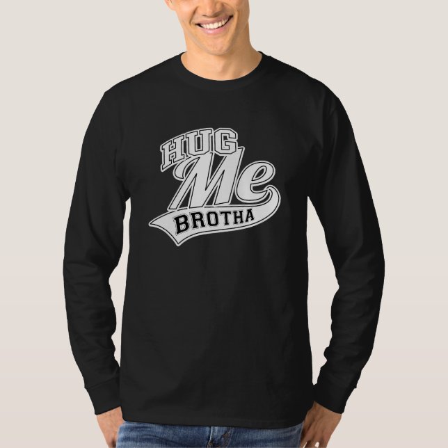 Hug Me Brotha T-shirt (Framsida)