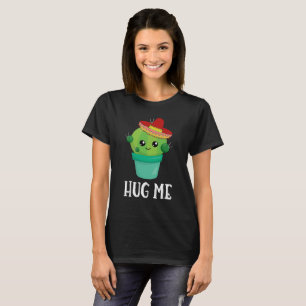 Hug Me Funny Cactus in a Sombrero T Shirt