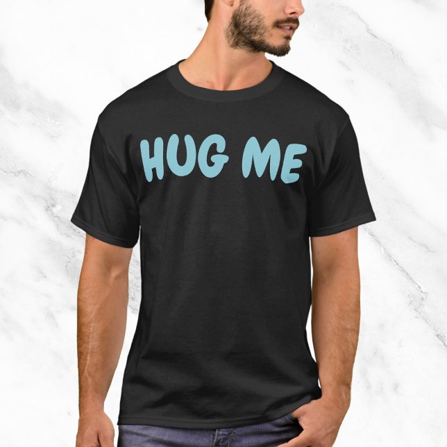 Hug Me Funny Quote T Shirt (Skapare uppladdad)