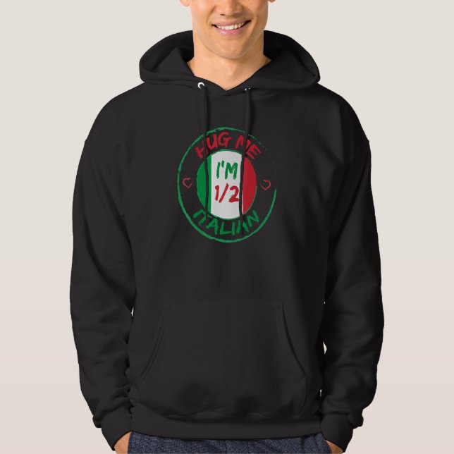 Hug Me I m 12 Half Italian  American Italian Men W Hoodie (Framsida)