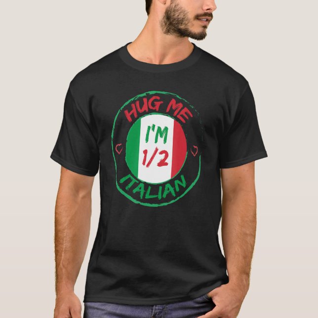 Hug Me I m 12 Half Italian  American Italian Men W T Shirt (Framsida)