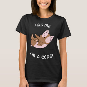 Hug Me I X M A Corgi Funny Corgi Corgi Mamma Cute  T Shirt