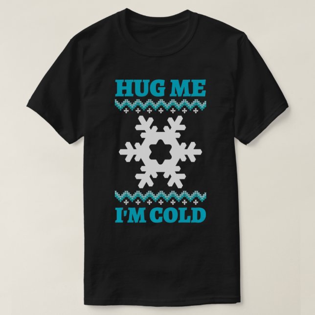 Hug Me I'm Cold  T Shirt (Design framsida)