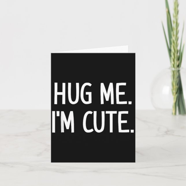 Hug Me. I'm Cute. Funny, Jokes, Sarcastic  Kort (Framsida)