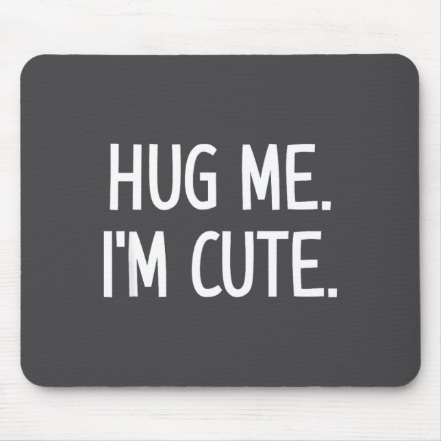 Hug Me. I'm Cute. Funny, Jokes, Sarcastic  Musmatta (Framsidan)