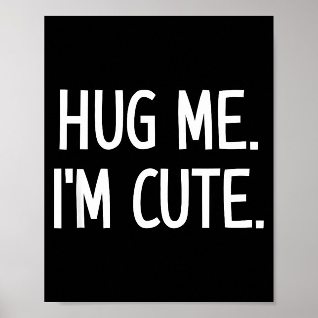 Hug Me. I'm Cute. Funny, Jokes, Sarcastic  Poster (Framsidan)