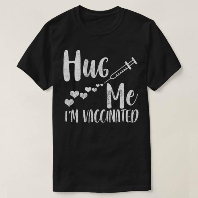 Hug Me I'm Vaccinated, Pro Vaccine, Life Is Good,  T Shirt (Design framsida)