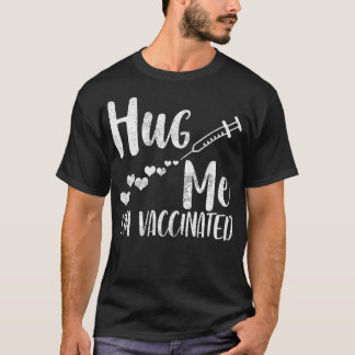 Hug Me I'm Vaccinated, Pro Vaccine, Life Is Good, T Shirt