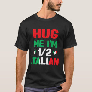Hug Me jag är 12-amerikanska italienska italienska T Shirt