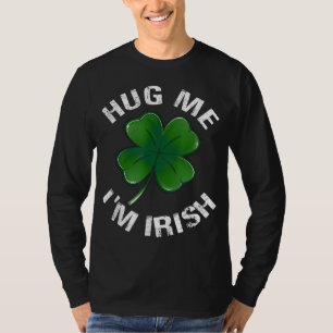 Hug Me jag är Irish Funny Saint patrick Day Gift T Shirt