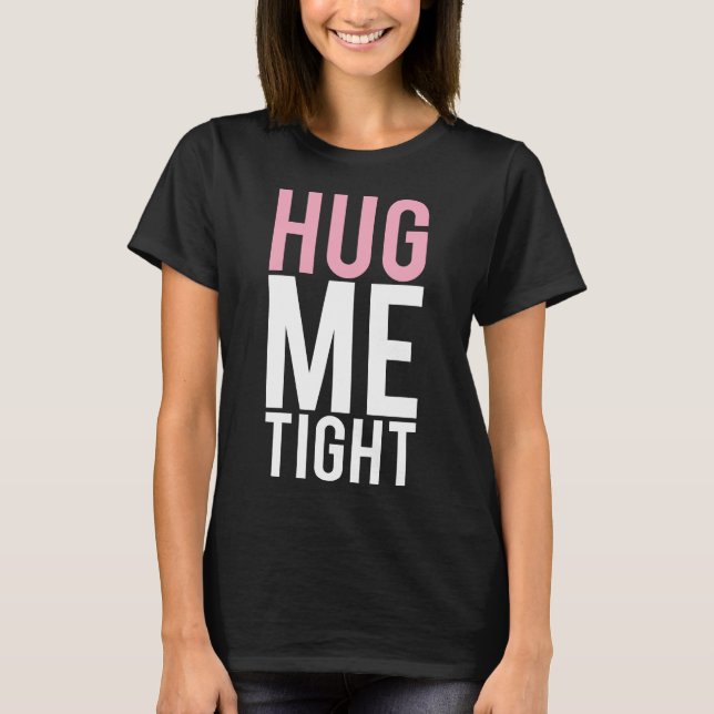 Hug Me Tight T Shirt (Framsida)