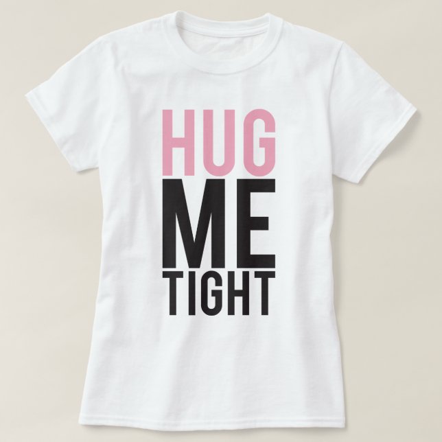 Hug Me Tight Tee Shirt (Design framsida)