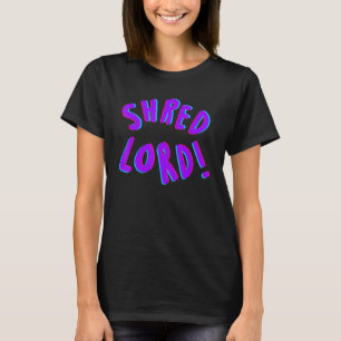 Huge Shred Lord T Shirt