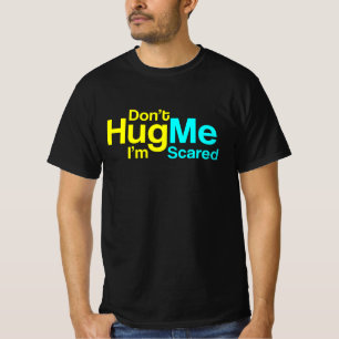 Hugga mig inte att jag är Skrämt - lustig textdesi T Shirt