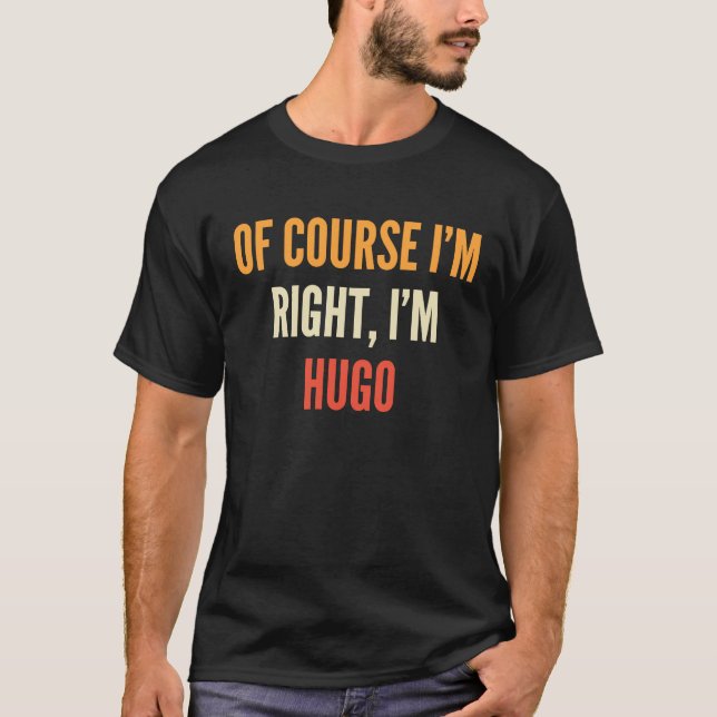 Hugo  Of Course I'm Right I'm Hugo T Shirt (Framsida)
