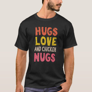 Hugs Kärlek och Chicken Nugs Chicken Nugget Nug Li T Shirt