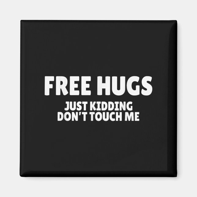 Hugs Kidding Don't Touch Me Funny Humor Quotes  Magnet (Framsidan)