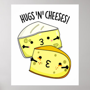 Hugs och Cheeses Funny Cheese Pun Poster