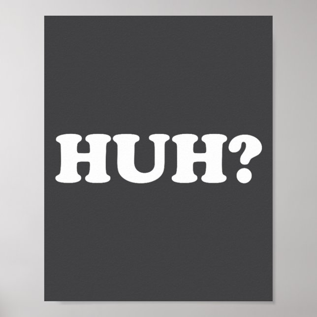 Huh_ Funny Saying Sarcastic Novelty Tee That Says  Poster (Framsidan)