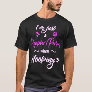 Hula Hooping Ring Dancing Happier personhooper T Shirt