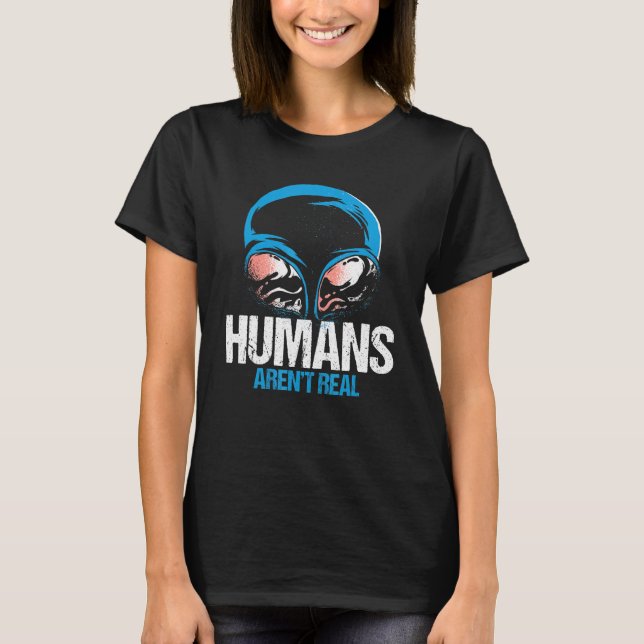 Human Arent Real Ufo Alien World Contact Day Tee (Framsida)