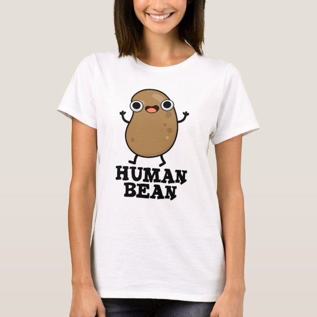 Human Bean Funny Human Is Pun T Shirt (Framsida)