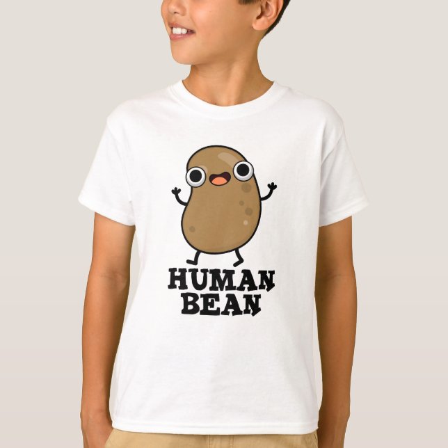 Human Bean Funny Human Is Pun T Shirt (Framsida)